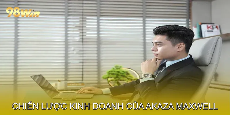 Chiến Lược Kinh Doanh Dưới Sự Lãnh Đạo Của CEO Akaza Maxwell